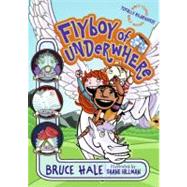 Flyboy of Underwhere by Hale, Bruce, 9780060851309