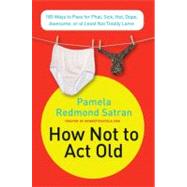 How Not to Act Old by Satran, Pamela Redmond, 9780061771309