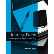Just the Facts Investigative Report Writing by Biggs, Michael, 9780133591309