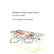 Modern French Visual Theory A Critical Reader by Saint, Nigel; Stafford, Andy, 9780719081309