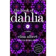 The Book of Dahlia A Novel by Albert, Elisa, 9780743291309