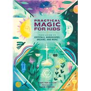 Practical Magic for Kids Your Guide to Crystals, Horoscopes, Dreams, and More by Van De Car, Nikki; Vernon, Katie, 9780762481309