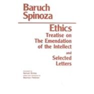 The Ethics ; Treatise on the Emendation of the Intellect ; Selected Letters by Spinoza, Benedictus De, 9780872201309
