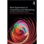 Peer Supervision in Coaching and Mentoring by Turner, Tammy; Lucas, Michelle; Whitaker, Carol, 9781138061309