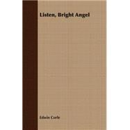 Listen, Bright Angel by Corle, Edwin, 9781406731309