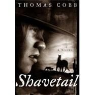 Shavetail : A Novel,Cobb, Thomas,9781416561309