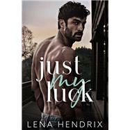 Just My Luck by Lena Hendrix, 9781496761309