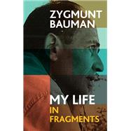 My Life in Fragments by Bauman, Zygmunt; Wagner , Izabela, 9781509551309