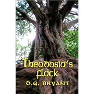Theodosia's Flock by Bryant, D. G., 9781601451309