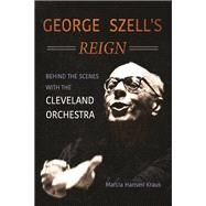 George Szell's Reign by Kraus, Marcia Hansen, 9780252041310