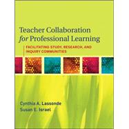 Teacher Collaboration for Professional Learning Facilitating Study, Research, and Inquiry Communities by Lassonde, Cynthia A.; Israel, Susan E.; Almasi, Janice F., 9780470461310