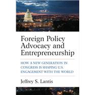 Foreign Policy Advocacy and Entrepreneurship by Lantis, Jeffrey S., 9780472131310