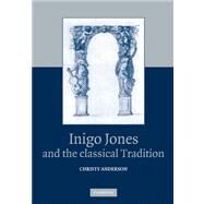 Inigo Jones and the Classical Tradition by Christy Anderson, 9780521181310