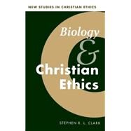 Biology and Christian Ethics by Stephen R. L. Clark, 9780521561310