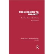 From Homer to Tragedy: The Art of Allusion in Greek Poetry by Garner; Richard, 9781138021310