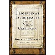 Disciplinas espirituales para la vida cristiana / Spritiual Disciplines for the Christian Life by Whitney, Donald S.; Packer, J. I., 9781496411310