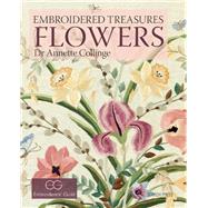 Embroidered Treasures: Flowers Exquisite Needlework of the Embroiderers' Guild Collection by Collinge, Annette, 9781782211310