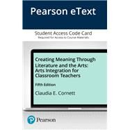 Creating Meaning Through Literature and the Arts Arts Integration for Classroom Teachers, Enhanced Pearson eText -- Access Card by Cornett, Claudia E., 9780133781311