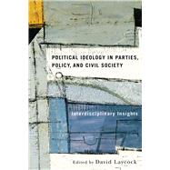 Political Ideology in Parties, Policy, and Civil Society by Laycock, David, 9780774861311