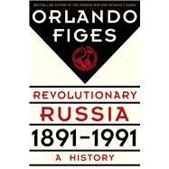 Revolutionary Russia, 1891-1991 A History by Figes, Orlando, 9780805091311