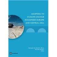 Adapting to Climate Change in Eastern Europe and Cental Asia by Fay, Marianne; Block, Rachel I.; Ebinger, Jane, 9780821381311