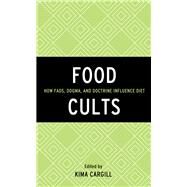 Food Cults How Fads, Dogma, and Doctrine Influence Diet by Cargill, Kima, 9781442251311
