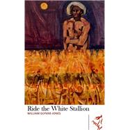 Ride the White Stallion by Glynne-jones, William; Gower, Jon, 9781910901311