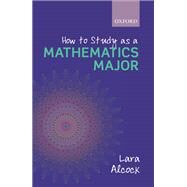 How to Study as a Mathematics Major by Alcock, Lara, 9780199661312