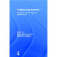 Researching Violence: Methodology and Measurement by Stanko; Elizabeth A, 9780415301312