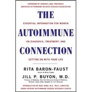 Autoimmune Connection : Essential Information for Women on Diagnosis, Treatment and Getting on with Their Lives by Baron-Faust, Rita; Buyon, Jill P.; Buyon, Jill P., Md., 9780658021312