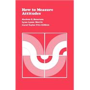 How to Measure Attitudes by Marlene E. Henerson; Lynn Lyons Morris; Carol T. Fitz-Gibbon, 9780803931312