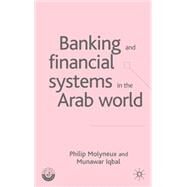 Banking And Financial Systems In The Arab World by Molyneux, Philip; Iqbal, Munawar, 9781403941312
