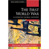The First World War A Concise Global History by Storey, William Kelleher, 9781538131312