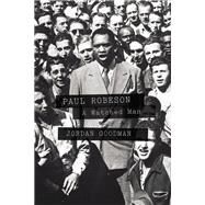 Paul Robeson A Watched Man by GOODMAN, JORDAN, 9781781681312