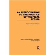 An Introduction to the Politics of Tropical Africa by Hodder-Williams; Richard, 9780415601313