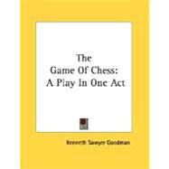The Game of Chess: A Play in One Act by Goodman, Kenneth Sawyer, 9780548501313