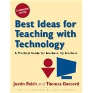 Best Ideas for Teaching with Technology: A Practical Guide for Teachers, by Teachers by Reich,Justin, 9780765621313