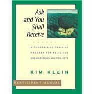 Ask and You Shall Receive, Participant Manual A Fundraising Training Program for Religious Organizations and Projects Set by Klein, Kim, 9780787951313