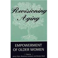 Revisioning Aging : Empowerment of Older Women by Onyx, Jenny; Leonard, Rosemary; Reed, Rosslyn, 9780820441313