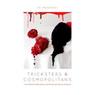 Tricksters and Cosmopolitans Cross-Cultural Collaborations in Asian American Literary Production by Magosaki, Rei, 9780823271313