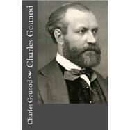 Charles Gounod by Gounod, Charles, 9781508661313