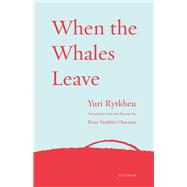 When the Whales Leave by Rytkheu, Yuri; Chavasse, Ilona Yazhbin, 9781571311313