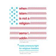 When Islam Is Not a Religion by Uddin, Asma T., 9781643131313