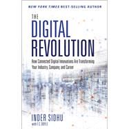 The Digital Revolution How Connected Digital Innovations Are Transforming Your Industry, Company & Career by Sidhu, Inder, 9780134291314