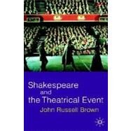Shakespeare and the Theatrical Event by Brown, John Russell, 9780333801314