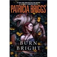 Burn Bright by Briggs, Patricia, 9780425281314