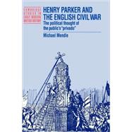 Henry Parker and the English Civil War: The Political Thought of the Public's 'Privado' by Michael Mendle, 9780521521314