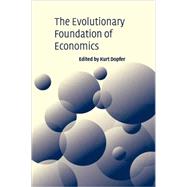 The Evolutionary Foundations of Economics by Edited by Kurt Dopfer, 9780521691314