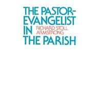 The Pastor-Evangelist in the Parish by Armstrong, Richard Stoll, 9780664251314