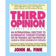 Third Opinion: An International Resource Guide to Alternative Therapy Centers for the Treating and Preventing Cancer, Arthritis, Diabetes, HIV/AIDS, MS, CFS, and Diseases by Fink, John M., 9780757001314